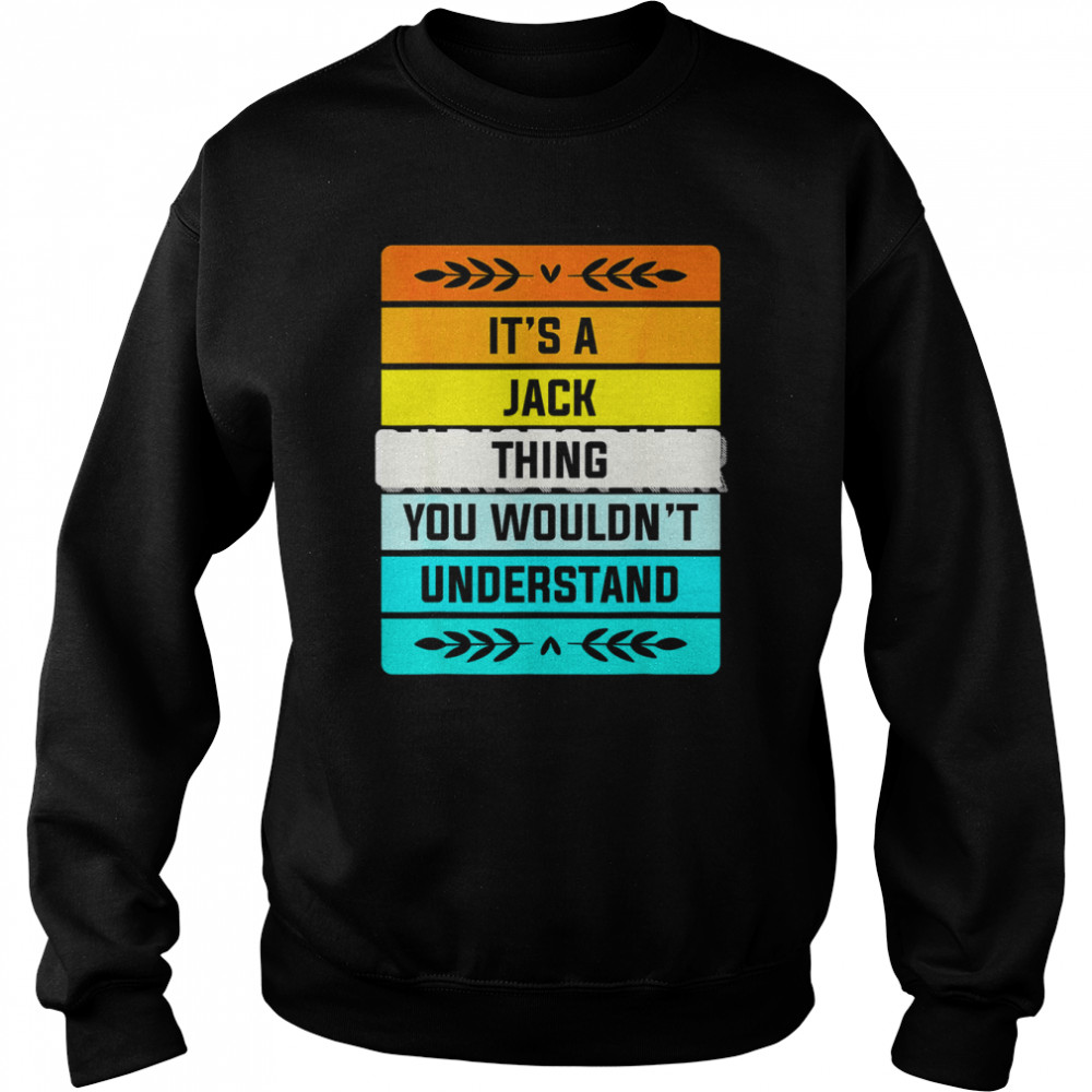 It’s a Jack Thing You Wouldn’t Understand Shirt Unisex Sweatshirt