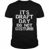 It’s draft day do not disturb  Classic Men's T-shirt