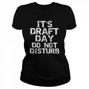 It’s draft day do not disturb  Classic Women's T-shirt