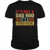 It’s not a dad bod it’s a father figure retro  Classic Men's T-shirt