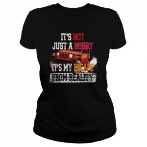 Its not just a hobby its my escape from reality  Classic Women's T-shirt