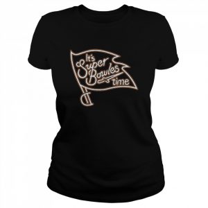 It’s super bowles time  Classic Women's T-shirt