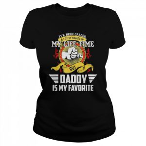 I’ve Been Called Lot Of Name But Daddy Is My Favorite Shirt Classic Women's T-shirt