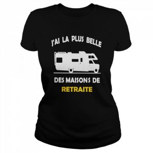 J’aI LA plus belle des maisons de retraiet  Classic Women's T-shirt