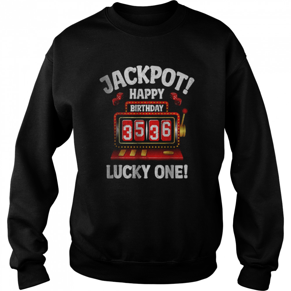 Jackpot Happy Birthday 3536 Lucky one T-Shirt Unisex Sweatshirt