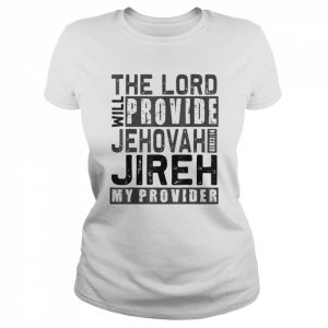 Jehovah jireh my provider jehovah jireh provides christian  Classic Women's T-shirt