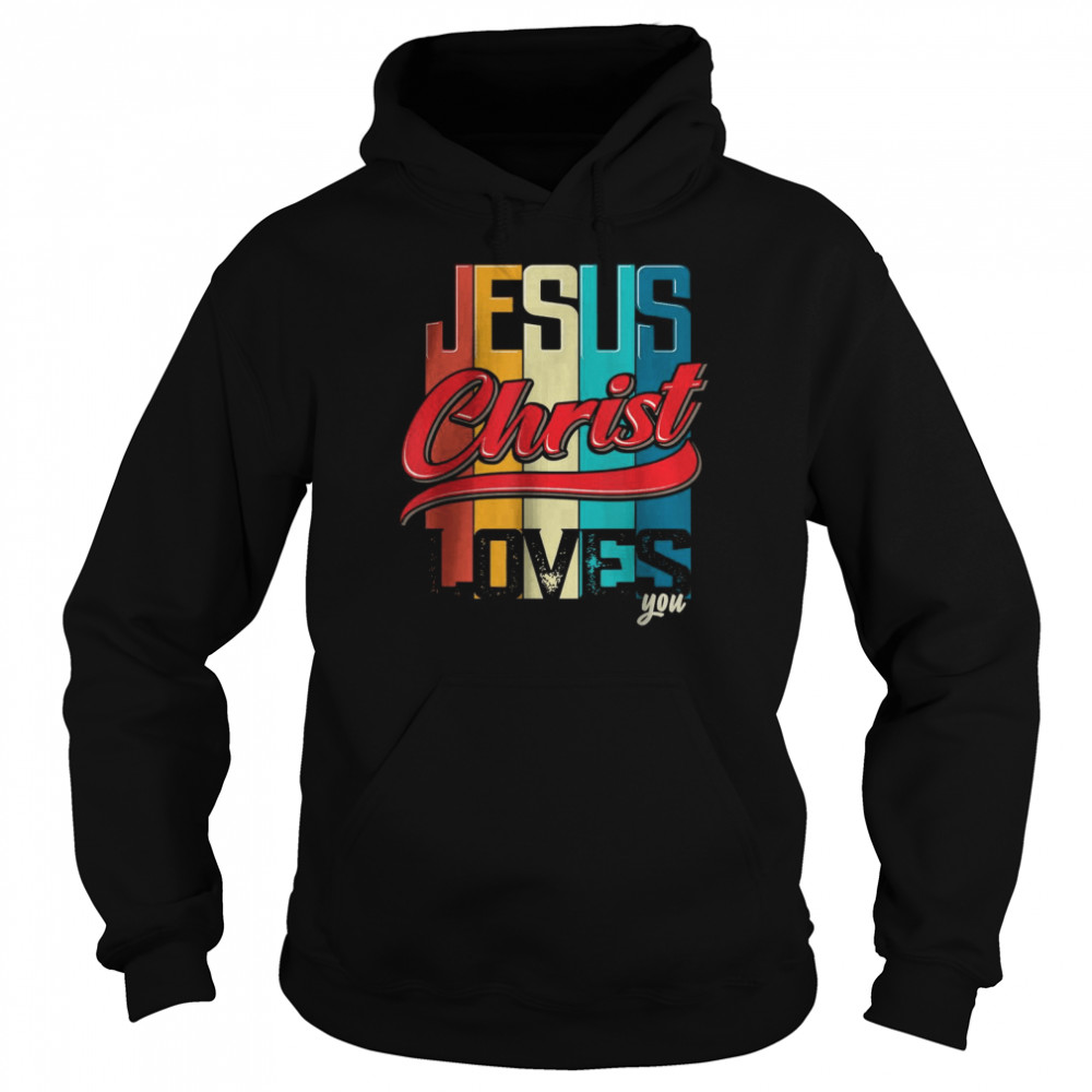 Jesus Christ Loves You for Christian T-Shirt Unisex Hoodie