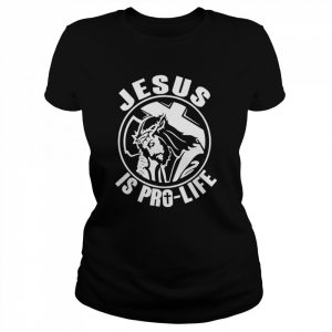 Jesus Is Pro Life Shirt Classic Women's T-shirt