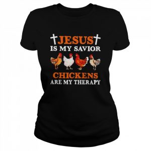 Jesus is my savior chicken are my therapy  Classic Women's T-shirt