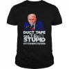 Joe Biden Duct Tape Can’t Fix Stupid But It Can Muffle The Sound Shirt Classic Men's T-shirt