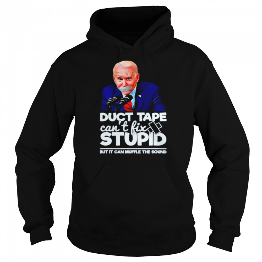 Joe Biden Duct Tape Can’t Fix Stupid But It Can Muffle The Sound Shirt Unisex Hoodie