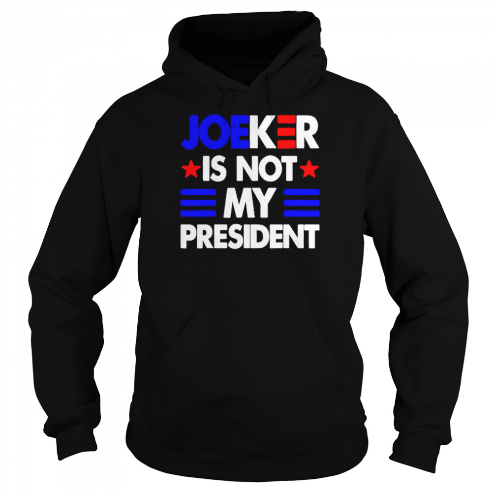 Joe Biden Joeker is not my President  Unisex Hoodie