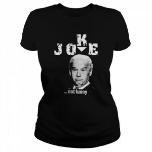 Joe Biden Joke not funny  Classic Women's T-shirt