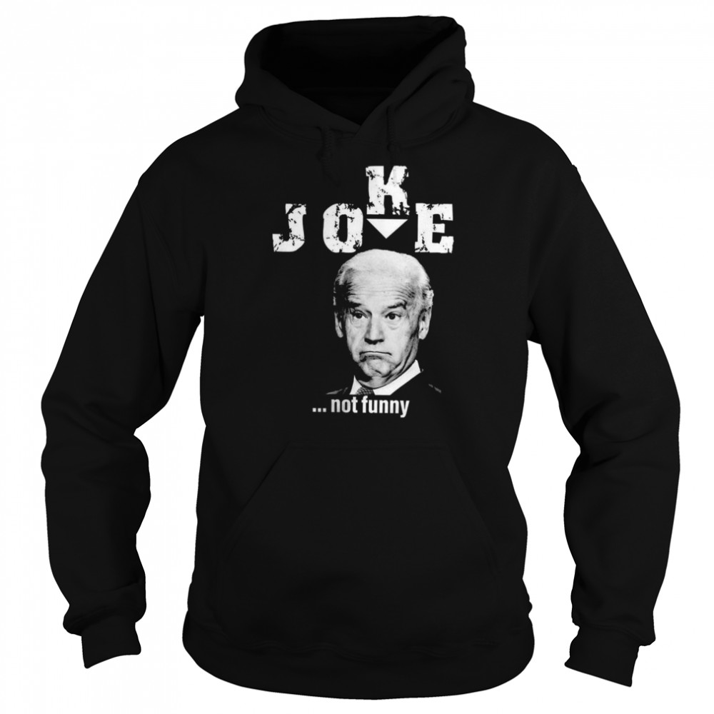 Joe Biden Joke not funny  Unisex Hoodie