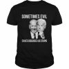 Joe Biden Sometimes Evil Comes Disguised As Stupid Shirt Classic Men's T-shirt