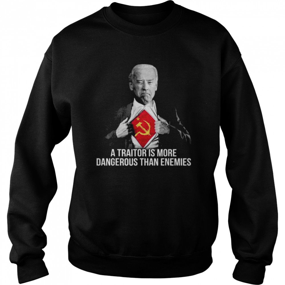 Joe Biden a traitor is more dangerous than enemies  Unisex Sweatshirt