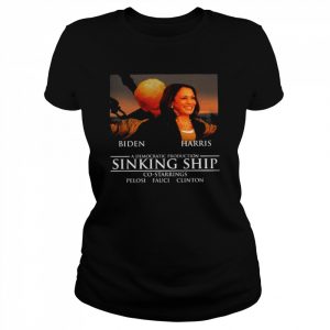 Joe Biden and Kamala Harris sinking ship co starring pelosi fauci clinton  Classic Women's T-shirt