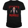 Joe Biden let’s get ready to mumble  Classic Men's T-shirt