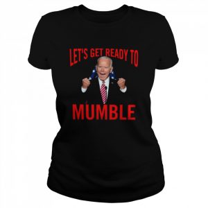 Joe Biden let’s get ready to mumble  Classic Women's T-shirt