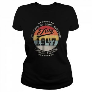 July 1947 Limuted Edition 75 Years Of Being Awesome T-Shirt Classic Women's T-shirt