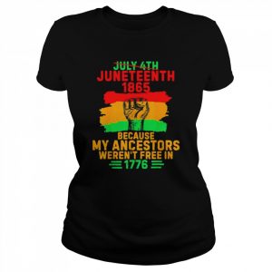 July 4th juneteenth 1865 because my ancestors junenth  Classic Women's T-shirt