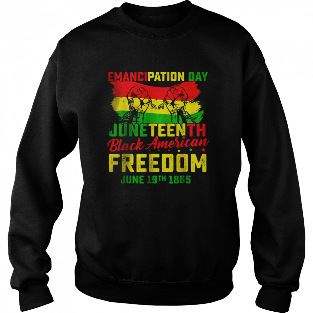 Juneteenth Black American Freedom T-Shirt Unisex Sweatshirt