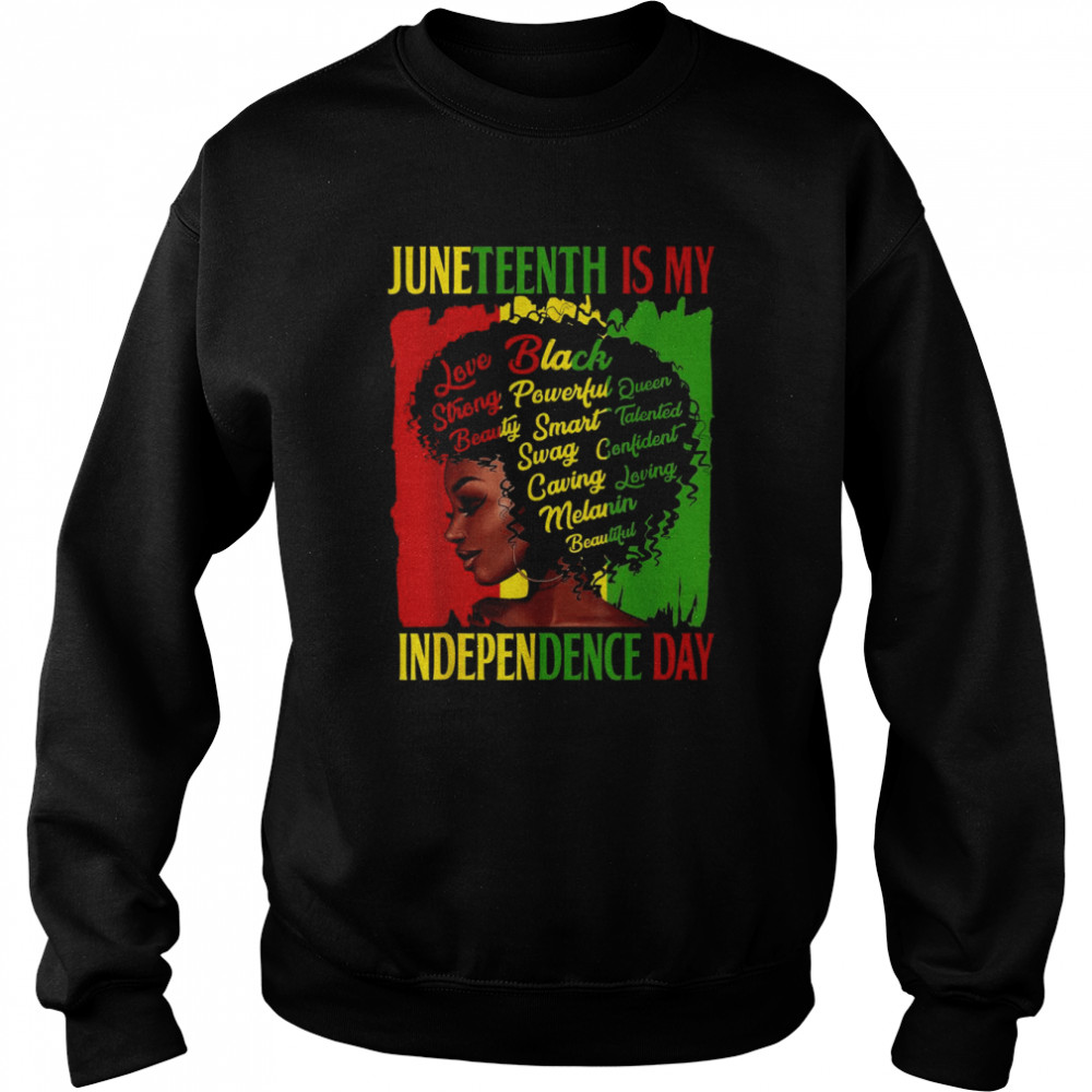 Juneteenth Is My Independence Day BlackShirt Unisex Sweatshirt