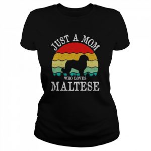 Just A Mom Who Loves Maltese Dog Lover Mom Gift T-Shirt Classic Women's T-shirt