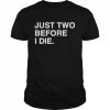 Just Two Before I Die Chicago Cubs Shirt Classic Men's T-shirt