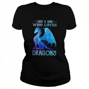 Just a girl who loves Dragons  Classic Women's T-shirt