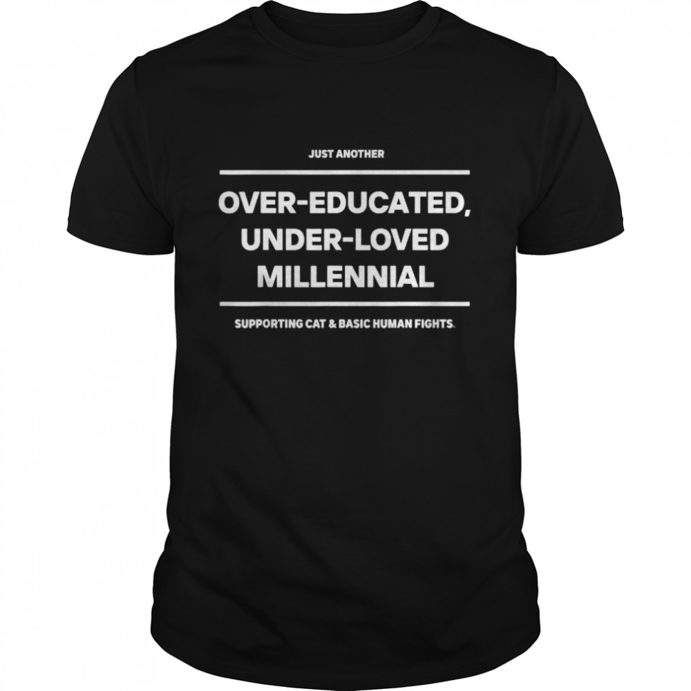 Just another over-educated under-loved millennial shirt