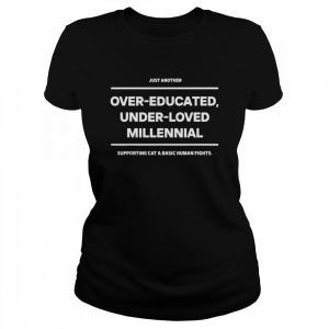 Just another over-educated under-loved millennial  Classic Women's T-shirt