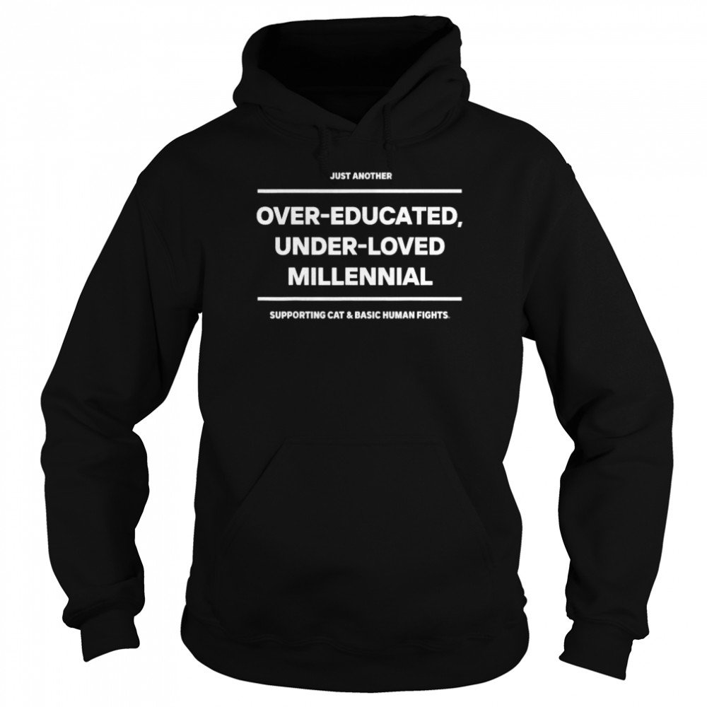 Just another over-educated under-loved millennial  Unisex Hoodie