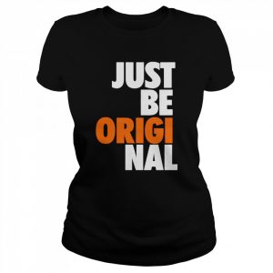 Just be original  Classic Women's T-shirt