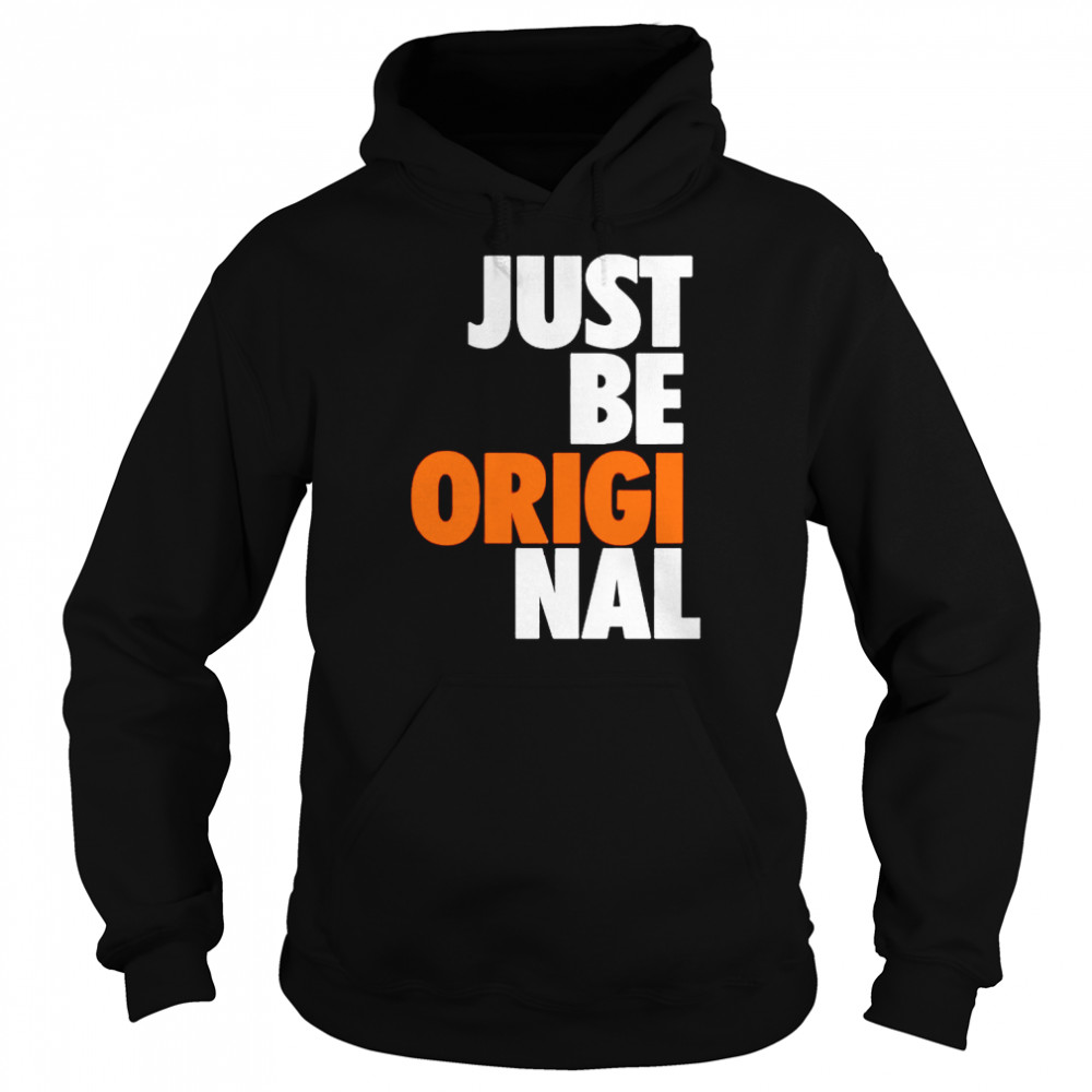 Just be original  Unisex Hoodie