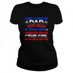 Just proud dad who raise a Trump girl conspiracy theorist  Classic Women's T-shirt