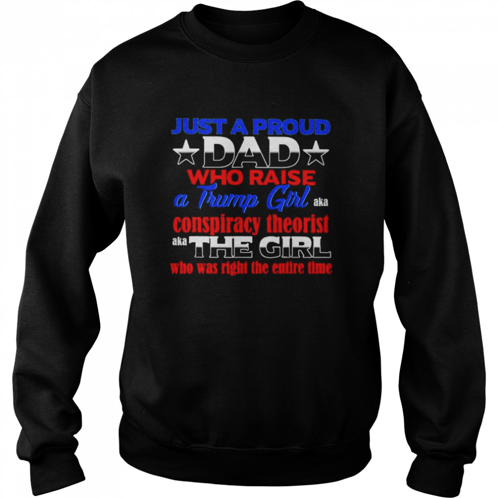 Just proud dad who raise a Trump girl conspiracy theorist  Unisex Sweatshirt