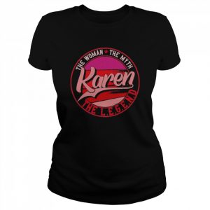 Karen The Lady Of Myth The Legend Shirt Classic Women's T-shirt