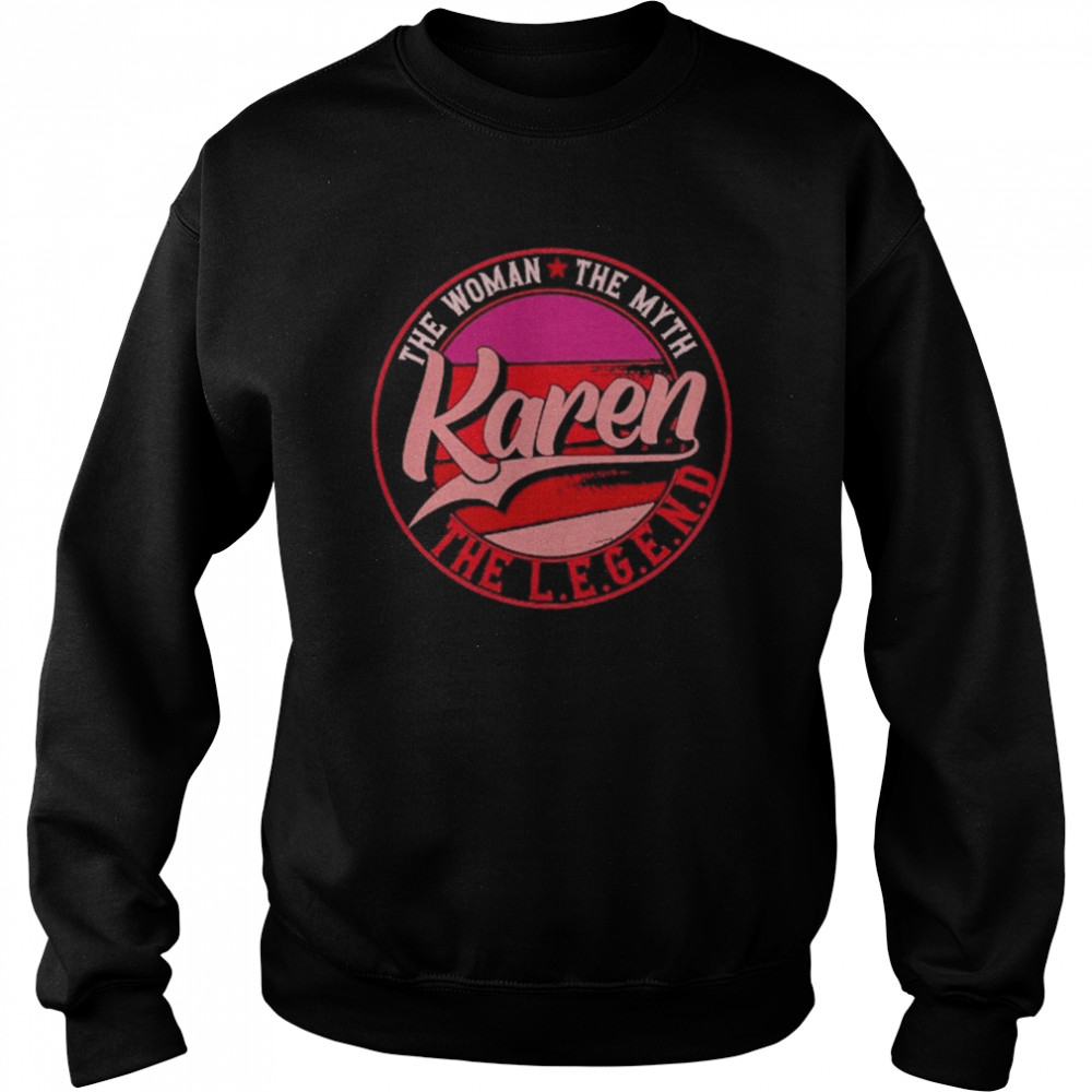 Karen The Lady Of Myth The Legend Shirt Unisex Sweatshirt