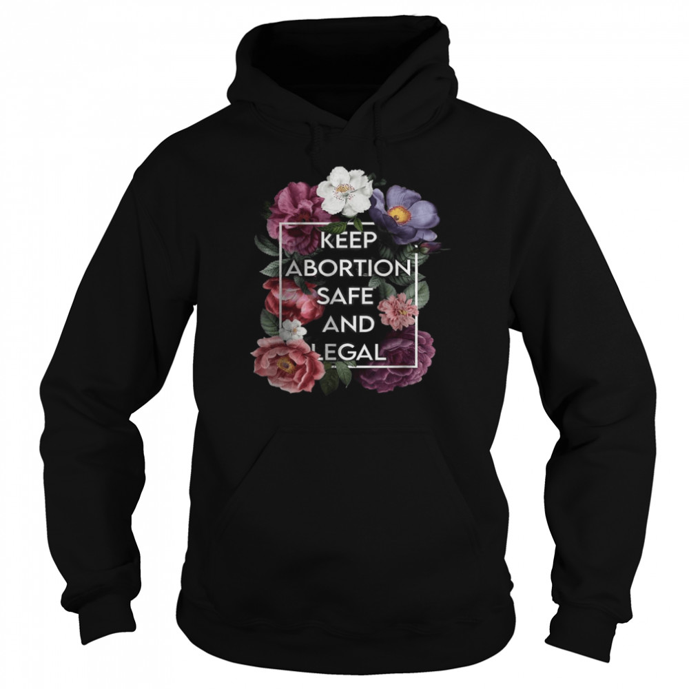 Keep Abortion Safe and Legal Floral Pro Choice Feminist T-Shirt Unisex Hoodie