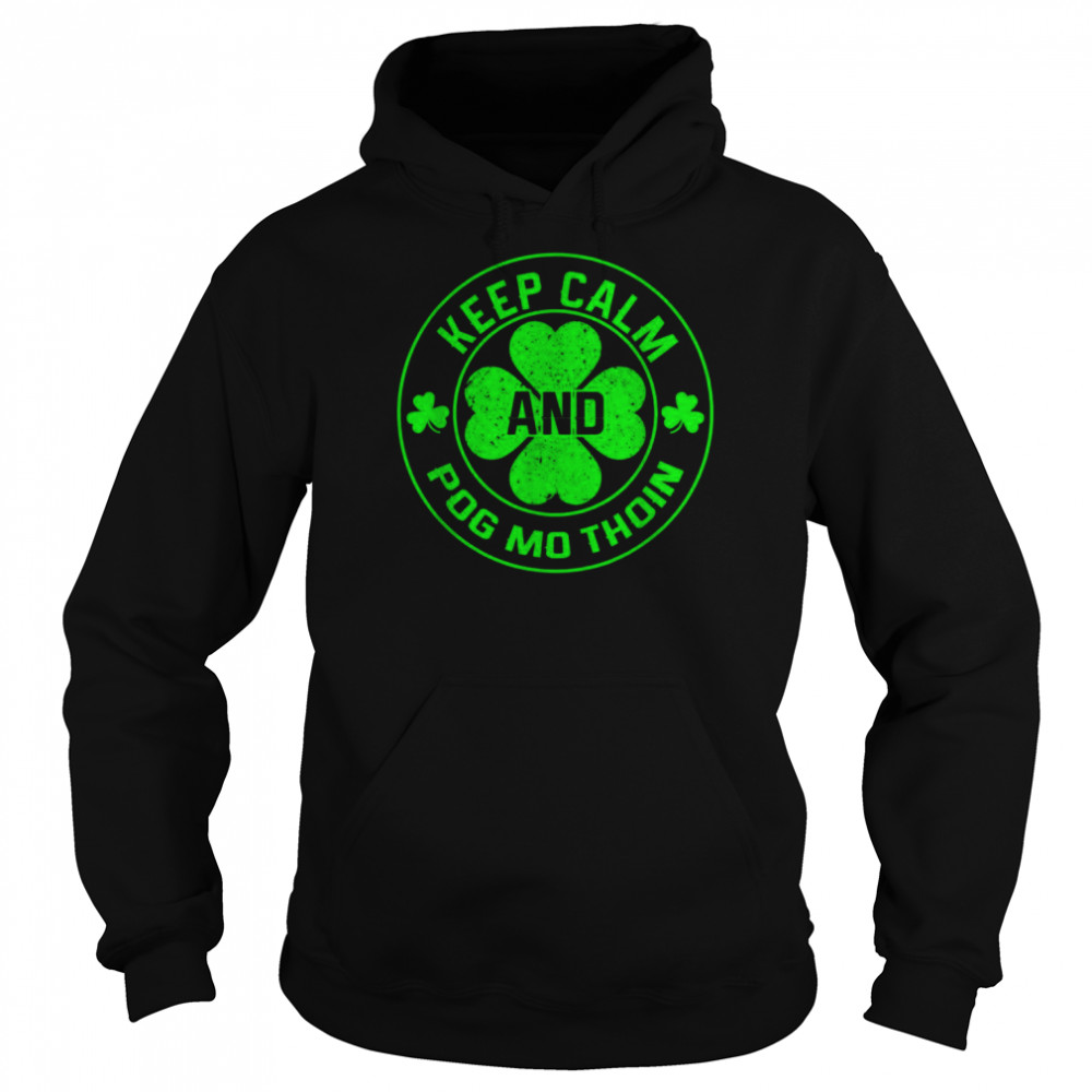 Keep Calm and Pog Mo Thoin Irish Shirt Unisex Hoodie