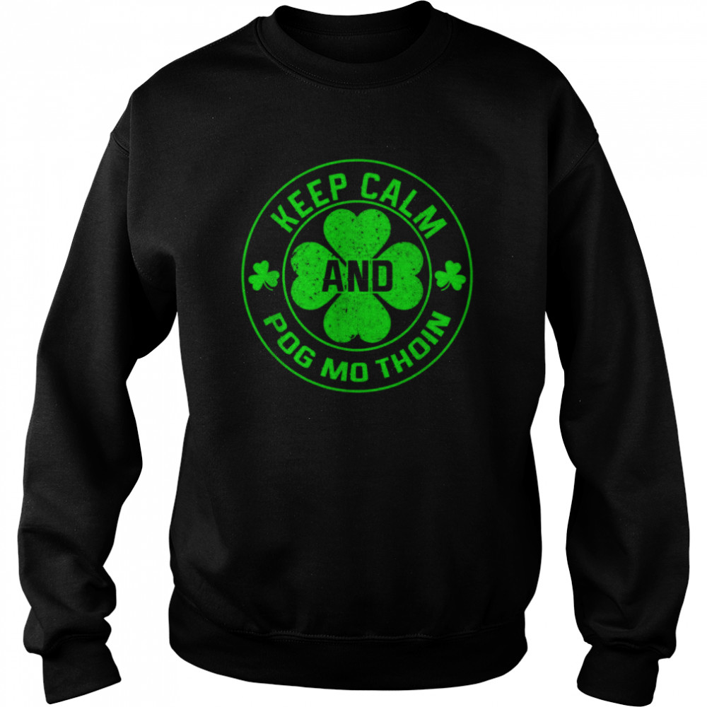 Keep Calm and Pog Mo Thoin Irish Shirt Unisex Sweatshirt