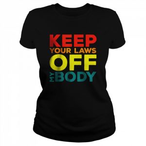 Keep Your Laws Off My Body T-Shirt+ Classic Women's T-shirt