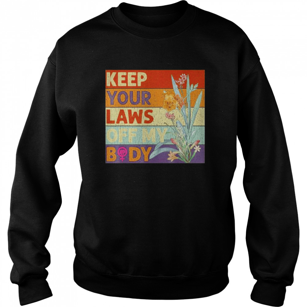 Keep Your Laws Off My Body T-Shirt Unisex Sweatshirt