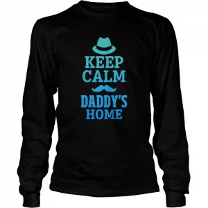 Keep calm daddy’s home  Long Sleeved T-shirt