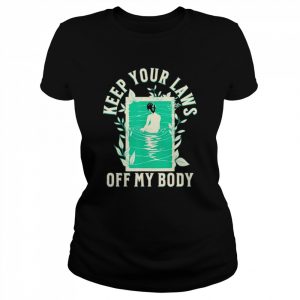 Keep your laws off my body feminist abortion rights  Classic Women's T-shirt