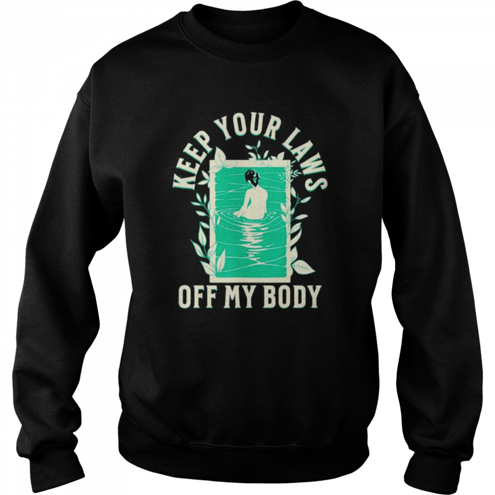 Keep your laws off my body feminist abortion rights  Unisex Sweatshirt