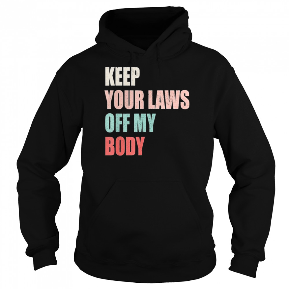 Keep your laws off my body prochoice feminist abortion  Unisex Hoodie