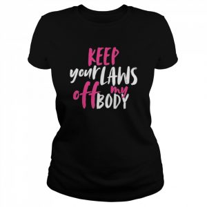 Keep your laws off my body rights pro choice  Classic Women's T-shirt