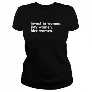 Kelsey trainor invest in women pay women hire women  Classic Women's T-shirt